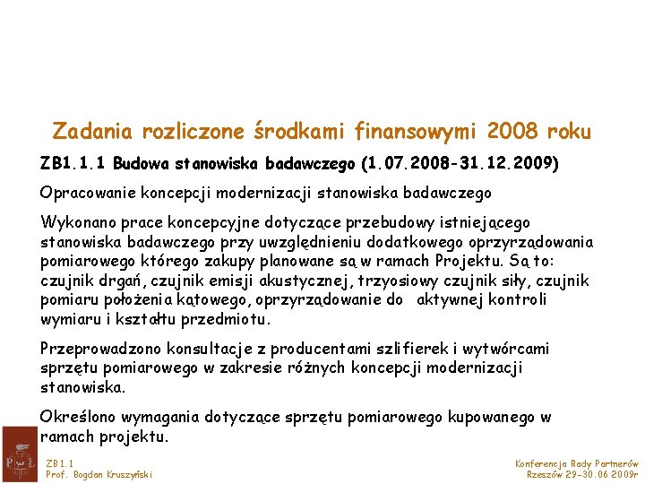 Zadania rozliczone środkami finansowymi 2008 roku ZB 1. 1. 1 Budowa stanowiska badawczego (1.