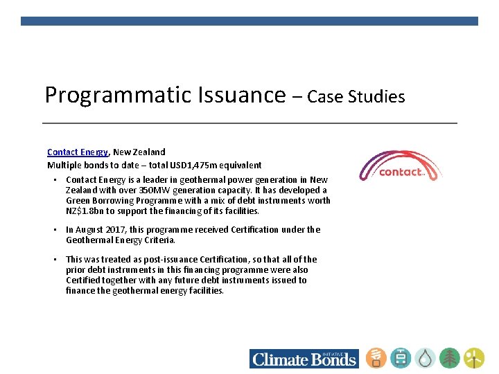 Programmatic Issuance – Case Studies Contact Energy, New Zealand Multiple bonds to date –