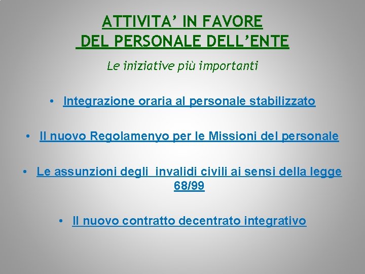 ATTIVITA’ IN FAVORE DEL PERSONALE DELL’ENTE Le iniziative più importanti • Integrazione oraria al