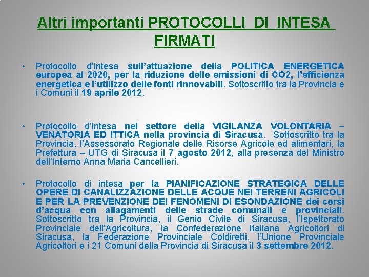 Altri importanti PROTOCOLLI DI INTESA FIRMATI • Protocollo d’intesa sull’attuazione della POLITICA ENERGETICA europea