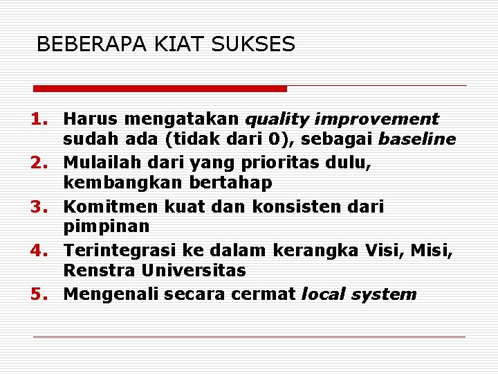 BEBERAPA KIAT SUKSES 1. Harus mengatakan quality improvement sudah ada (tidak dari 0), sebagai