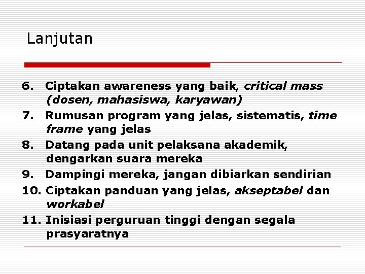 Lanjutan 6. Ciptakan awareness yang baik, critical mass (dosen, mahasiswa, karyawan) 7. Rumusan program