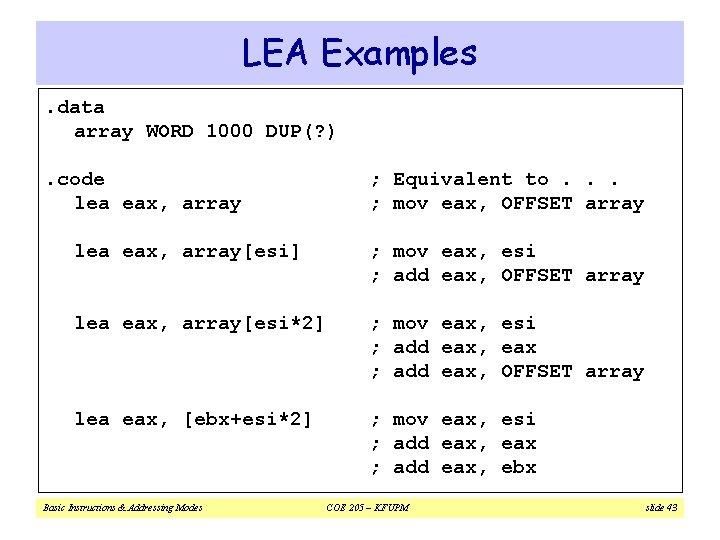 LEA Examples. data array WORD 1000 DUP(? ). code lea eax, array ; Equivalent