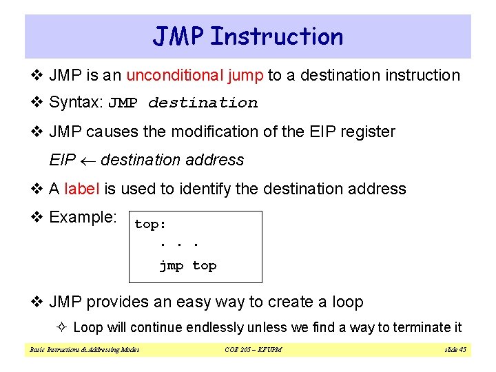 JMP Instruction v JMP is an unconditional jump to a destination instruction v Syntax: