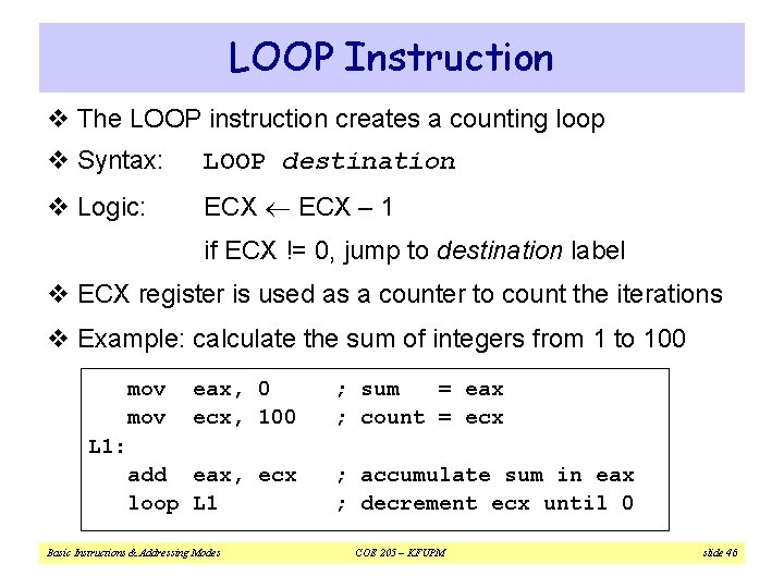 LOOP Instruction v The LOOP instruction creates a counting loop v Syntax: LOOP destination