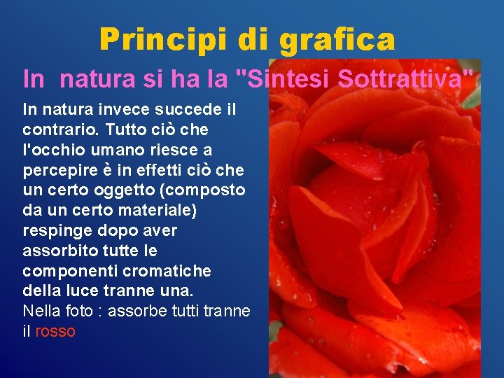 Principi di grafica In natura si ha la "Sintesi Sottrattiva" In natura invece succede