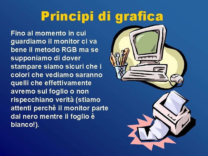 Principi di grafica Fino al momento in cui guardiamo il monitor ci va bene