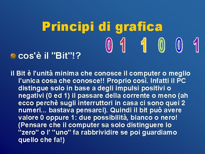 Principi di grafica cos'è il "Bit"!? il Bit è l'unità minima che conosce il