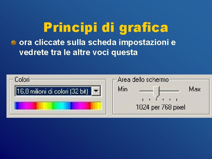 Principi di grafica ora cliccate sulla scheda impostazioni e vedrete tra le altre voci