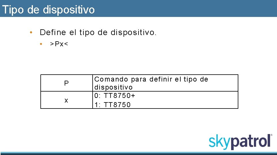 Tipo de dispositivo • Define el tipo de dispositivo. • >Px< P x Comando