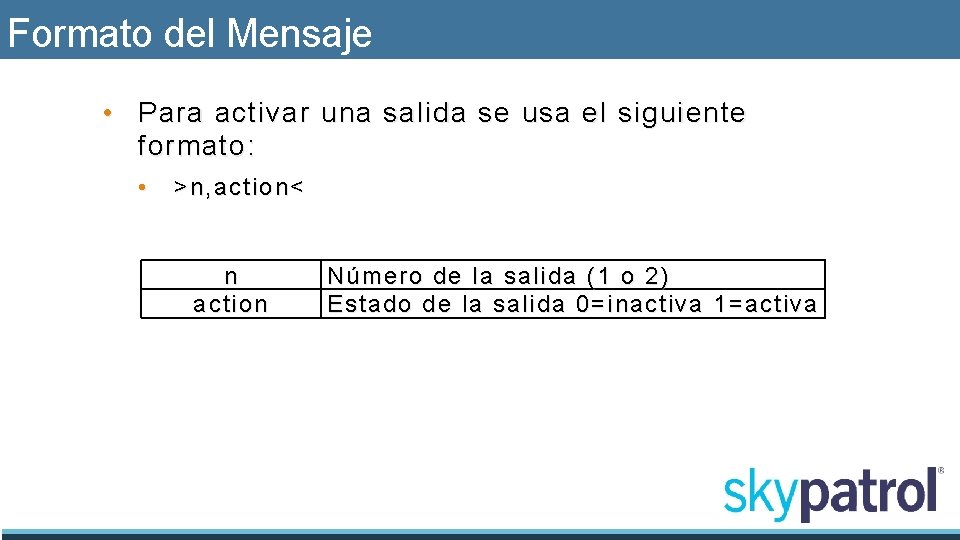 Formato del Mensaje • Para activar una salida se usa el siguiente formato: •