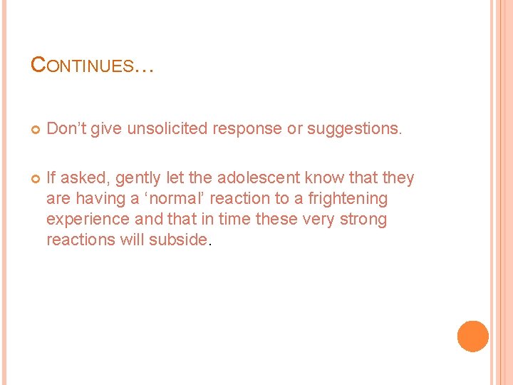 CONTINUES… Don’t give unsolicited response or suggestions. If asked, gently let the adolescent know