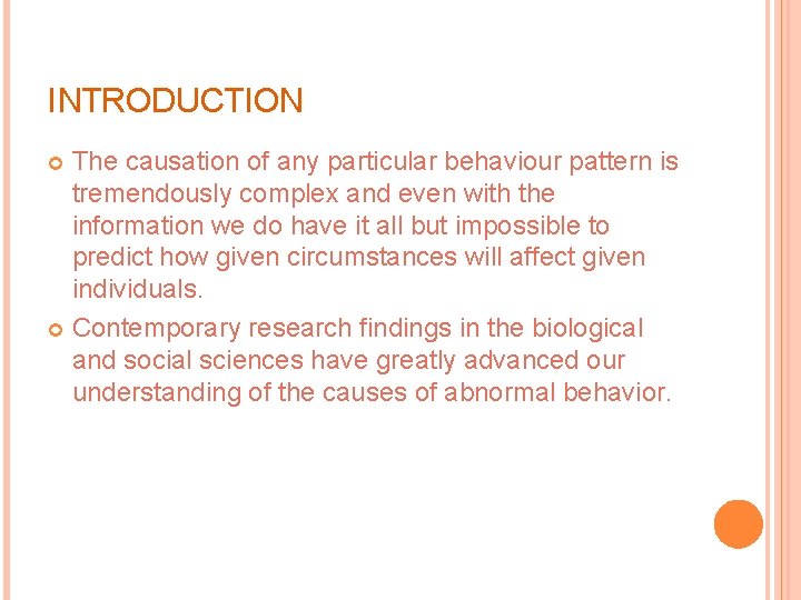 INTRODUCTION The causation of any particular behaviour pattern is tremendously complex and even with