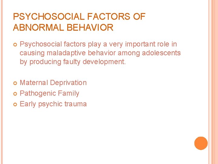 PSYCHOSOCIAL FACTORS OF ABNORMAL BEHAVIOR Psychosocial factors play a very important role in causing