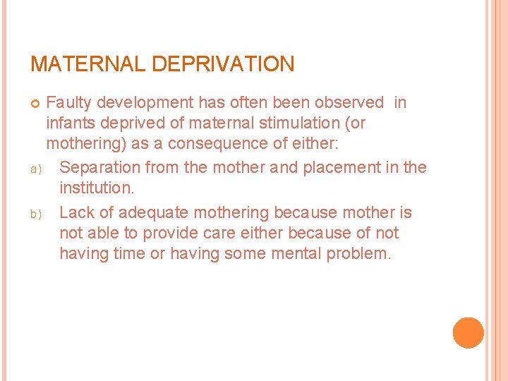 MATERNAL DEPRIVATION Faulty development has often been observed in infants deprived of maternal stimulation