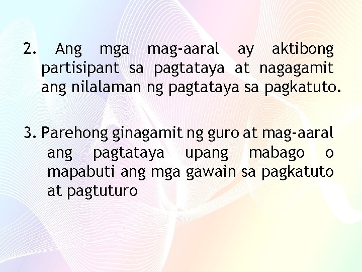 2. Ang mga mag-aaral ay aktibong partisipant sa pagtataya at nagagamit ang nilalaman ng