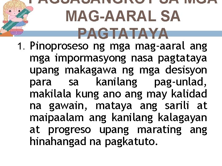 PAGSASANGKOT SA MGA MAG-AARAL SA PAGTATAYA 1. Pinoproseso ng mga mag-aaral ang mga impormasyong