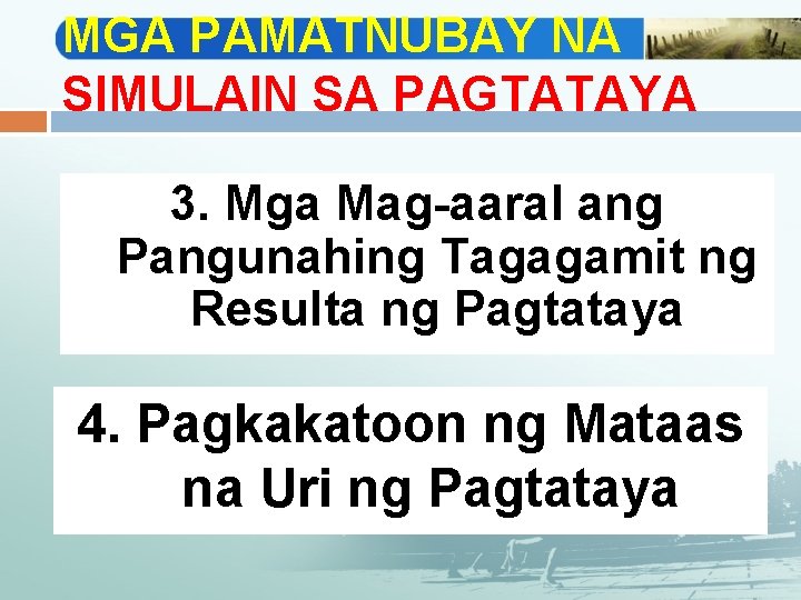 MGA PAMATNUBAY NA SIMULAIN SA PAGTATAYA 3. Mga Mag-aaral ang Pangunahing Tagagamit ng Resulta