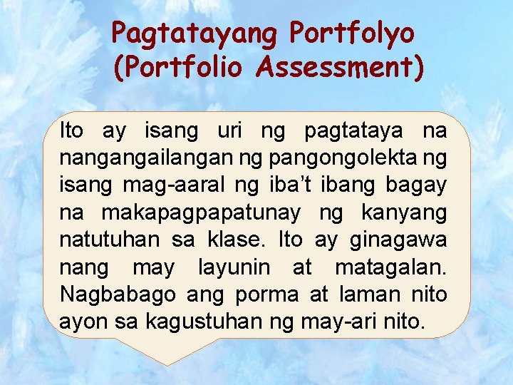 Pagtatayang Portfolyo (Portfolio Assessment) Ito ay isang uri ng pagtataya na nangangailangan ng pangongolekta