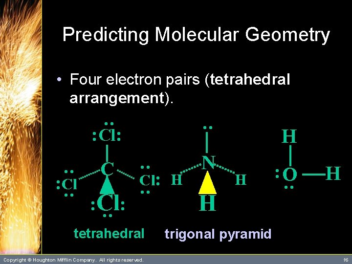 Predicting Molecular Geometry C N : O : : Cl: H tetrahedral Copyright ©