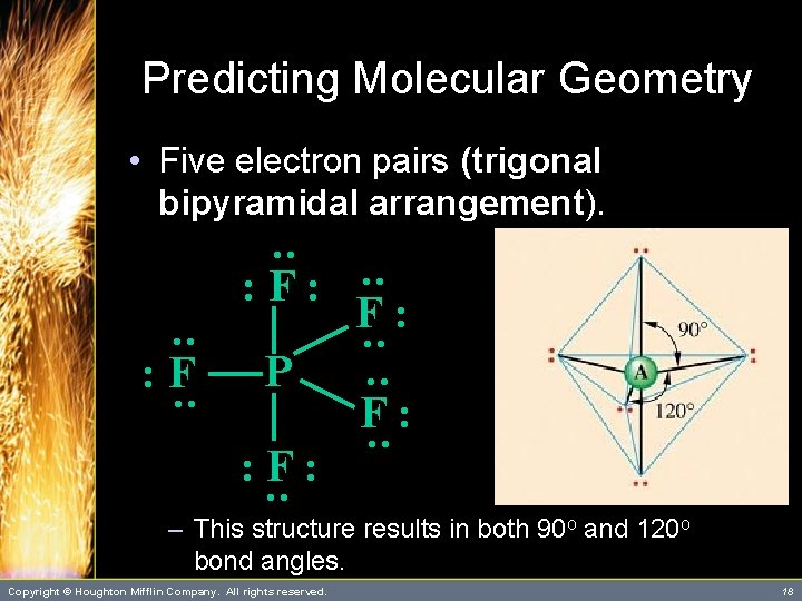 Predicting Molecular Geometry • Five electron pairs (trigonal bipyramidal arrangement). P : : :