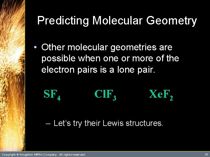 Predicting Molecular Geometry • Other molecular geometries are possible when one or more of