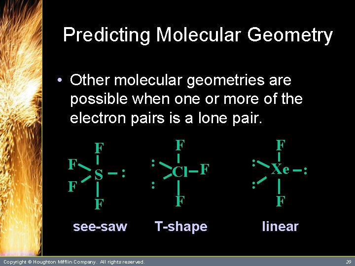 Predicting Molecular Geometry • Other molecular geometries are possible when one or more of