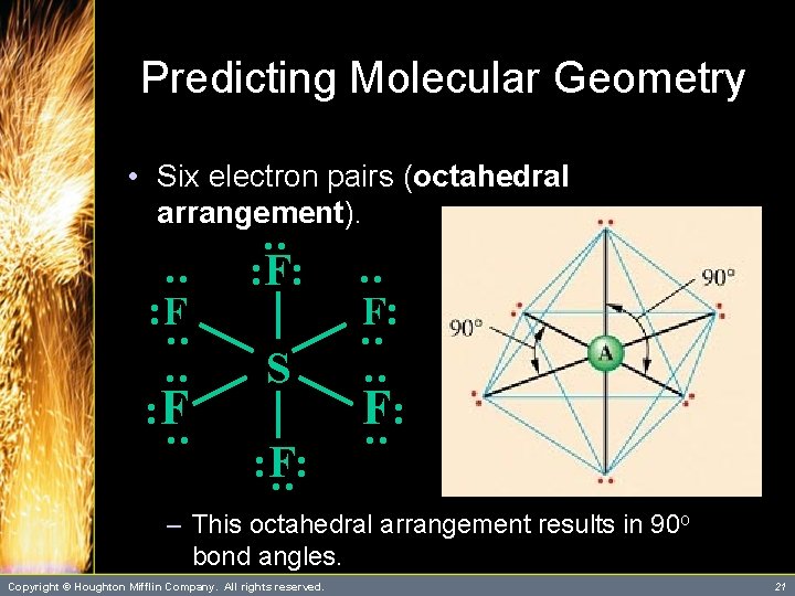 Predicting Molecular Geometry • Six electron pairs (octahedral arrangement). : : : S :