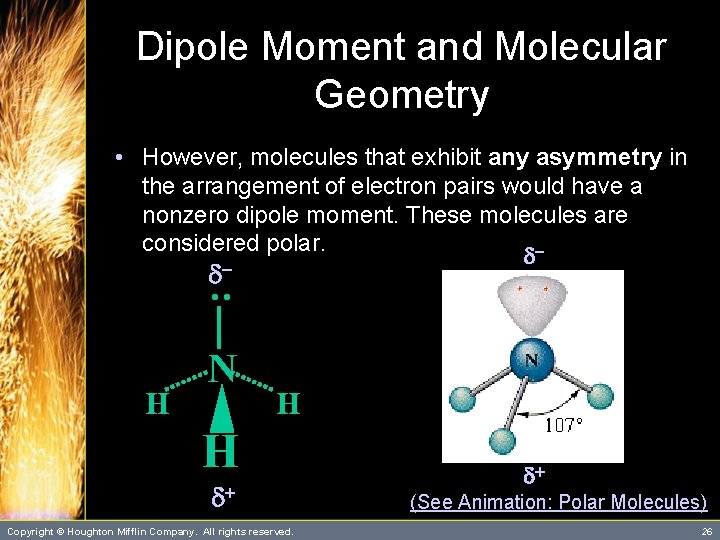 Dipole Moment and Molecular Geometry • However, molecules that exhibit any asymmetry in the