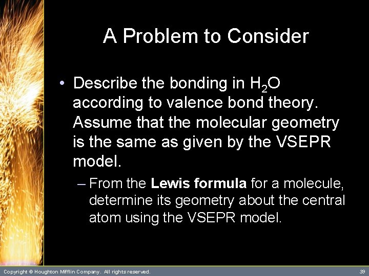 A Problem to Consider • Describe the bonding in H 2 O according to