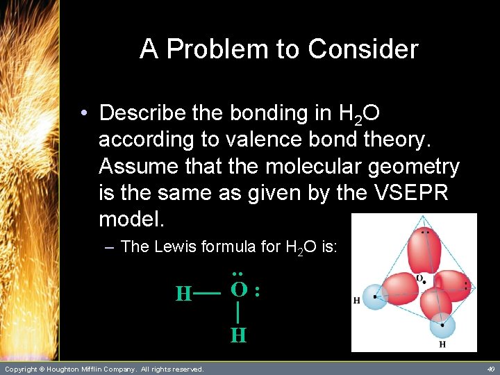 A Problem to Consider • Describe the bonding in H 2 O according to