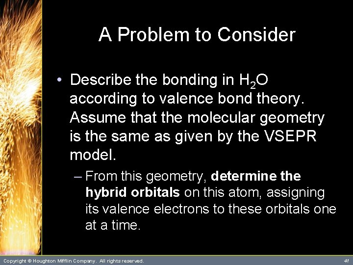 A Problem to Consider • Describe the bonding in H 2 O according to