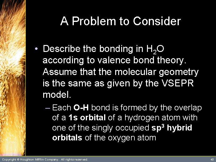 A Problem to Consider • Describe the bonding in H 2 O according to