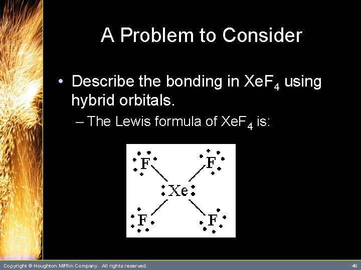A Problem to Consider • Describe the bonding in Xe. F 4 using hybrid