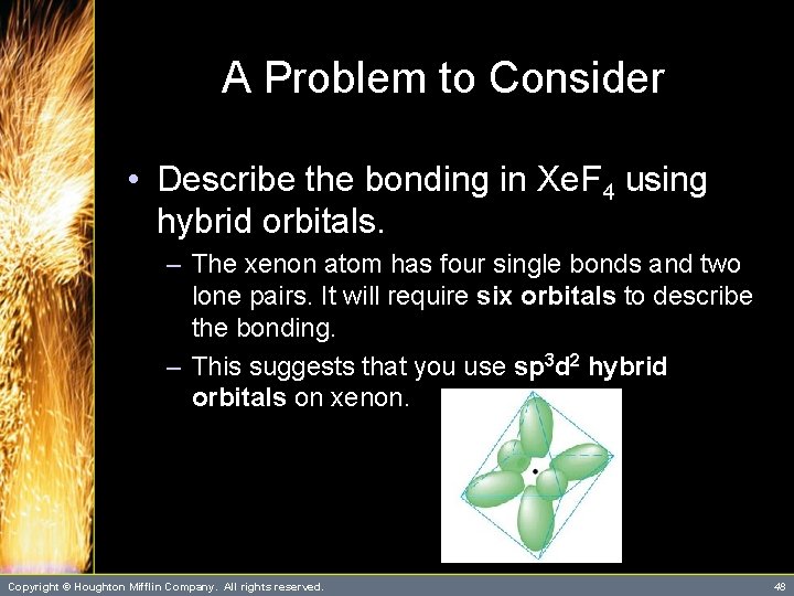 A Problem to Consider • Describe the bonding in Xe. F 4 using hybrid