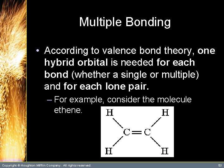 Multiple Bonding • According to valence bond theory, one hybrid orbital is needed for