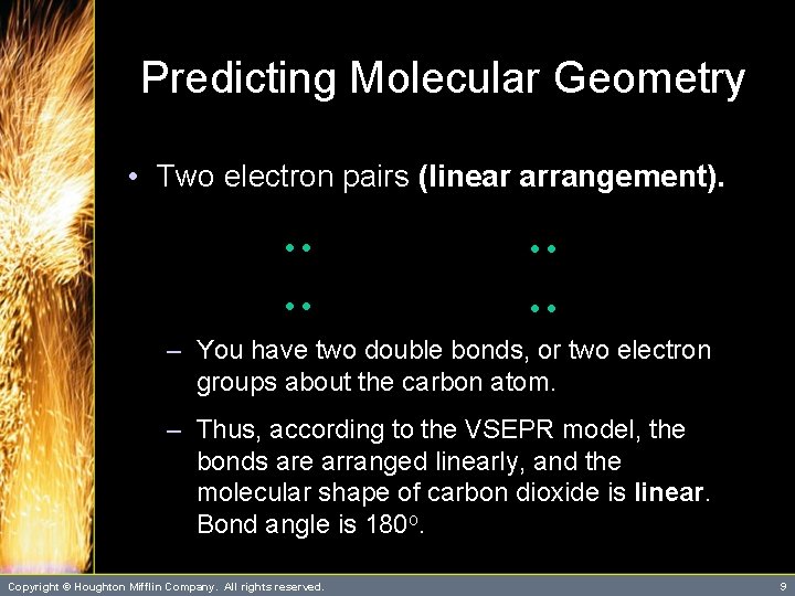 Predicting Molecular Geometry • Two electron pairs (linear arrangement). : : – You have