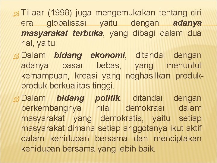 Tillaar (1998) juga mengemukakan tentang ciri era globalisasi yaitu dengan adanya masyarakat terbuka, yang