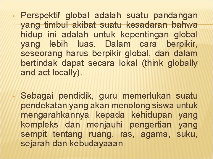  • Perspektif global adalah suatu pandangan yang timbul akibat suatu kesadaran bahwa hidup