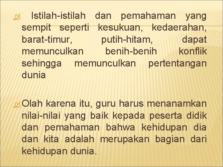  Istilah-istilah dan pemahaman yang sempit seperti kesukuan, kedaerahan, barat-timur, putih-hitam, dapat memunculkan benih-benih