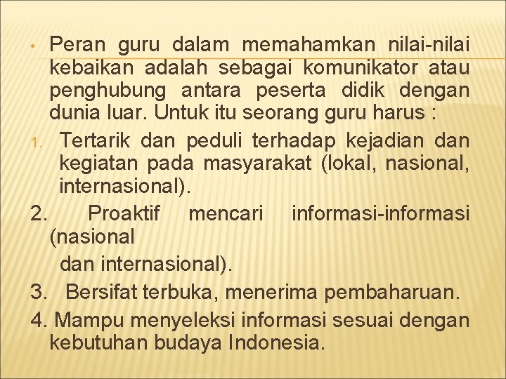 Peran guru dalam memahamkan nilai-nilai kebaikan adalah sebagai komunikator atau penghubung antara peserta didik