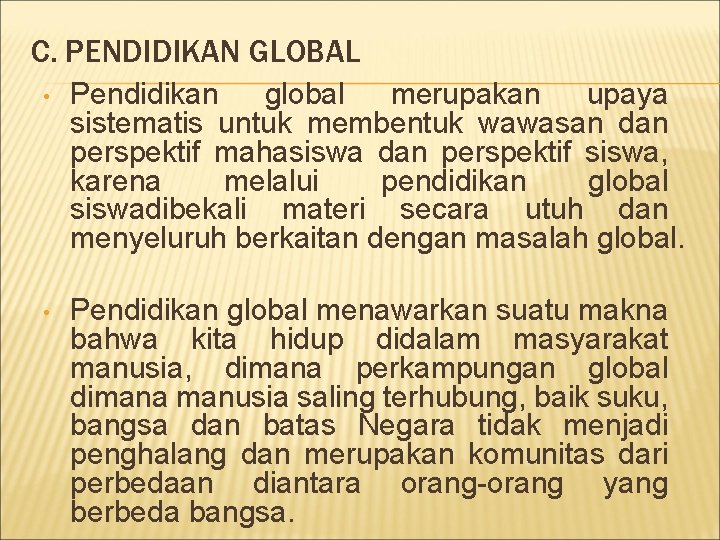 C. PENDIDIKAN GLOBAL • Pendidikan global merupakan upaya sistematis untuk membentuk wawasan dan perspektif