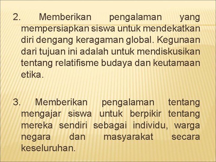 2. Memberikan pengalaman yang mempersiapkan siswa untuk mendekatkan diri dengang keragaman global. Kegunaan dari