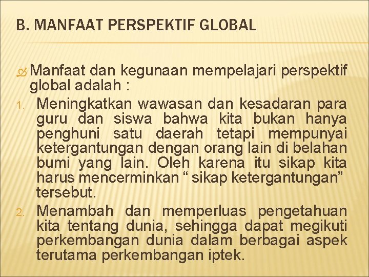 B. MANFAAT PERSPEKTIF GLOBAL Manfaat 1. 2. dan kegunaan mempelajari perspektif global adalah :