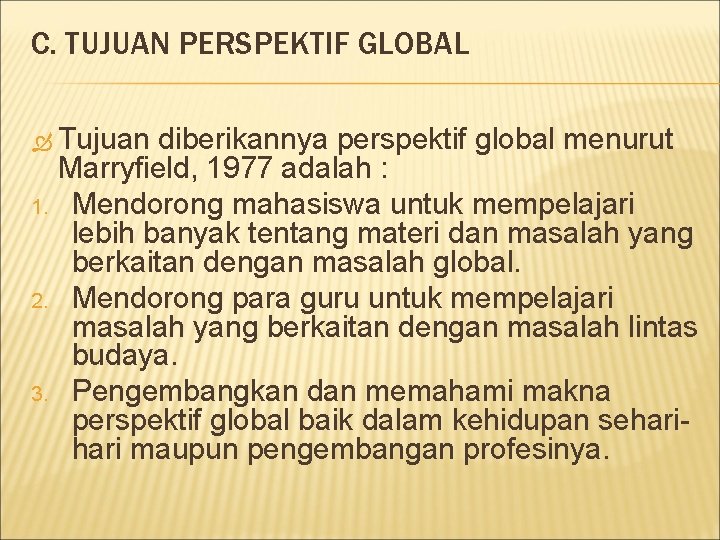 C. TUJUAN PERSPEKTIF GLOBAL Tujuan 1. 2. 3. diberikannya perspektif global menurut Marryfield, 1977