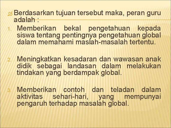  Berdasarkan 1. tujuan tersebut maka, peran guru adalah : Memberikan bekal pengetahuan kepada