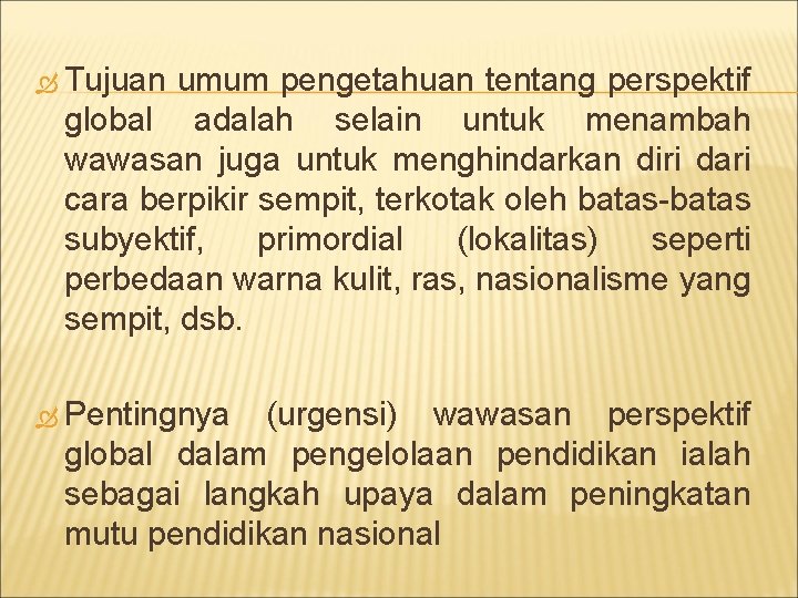  Tujuan umum pengetahuan tentang perspektif global adalah selain untuk menambah wawasan juga untuk