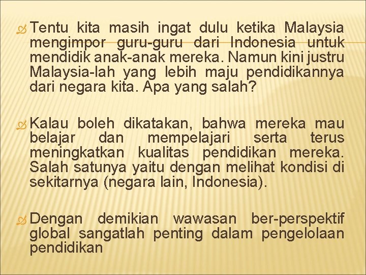  Tentu kita masih ingat dulu ketika Malaysia mengimpor guru-guru dari Indonesia untuk mendidik