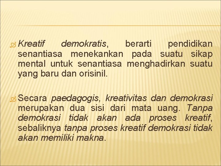  Kreatif demokratis, berarti pendidikan senantiasa menekankan pada suatu sikap mental untuk senantiasa menghadirkan