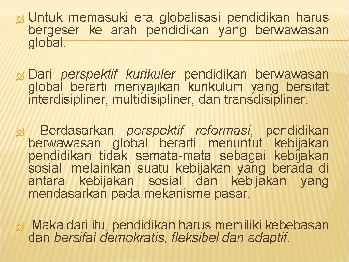  Untuk memasuki era globalisasi pendidikan harus bergeser ke arah pendidikan yang berwawasan global.